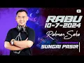 DJ RAHMAN SAHA | RABU 10-7-2024 | SUNGAI PASIR