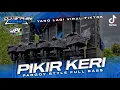 Download Lagu DJ PIKIR KERI || MARGOY STYLE BASS GLERR‼️ || Dj Viral Tik Tok terbaru 2023 || Arpan Rmx
