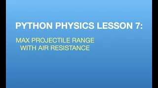 Python Physics Lesson 7 Maximum Projectile Range WITH Air Resistance