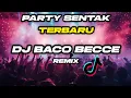 Download Lagu Party Sentak - DJ BACO BECCE REMIX TERBARU