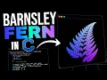 Coding Barnsley Fern in C Its Easier than it looks