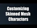 Creating Customizable Skinned Mesh Characters