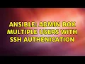 Ansible Admin box Multiple Users with SSH Authenication