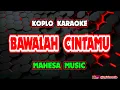 Download Lagu BAWALAH CINTAMU KARAOKE - Mahesa Music @koplokaraooke