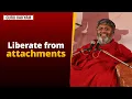 Download Lagu Guru Vakyam, English, Episode 1271 : Liberate from attachments.