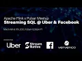 Apache Flink x Pulsar Virtual Meetup Streaming SQL at Uber and Facebook - 2021 Day Two