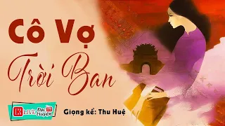 Truyện hay chưa từng có: " CÔ VỢ TRỜI BAN " | Kể Chuyện Đêm Khuya Ngủ Ngon 2026 - MC Thu Huệ