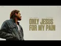 Cory Asbury- Only Jesus for my Pain (Listening Video)