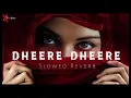 Dheere Dheere - Slowed Reverb Song | Lofi Song @xtrememusic2.0