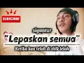 Download Lagu Lepaskan semua - siguntur | Ketika Kau telah berada di titik lelah