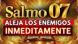 🛑 PODEROSO SALMO 07 ALEJA a tus ENEMIGOS para siempre de tu VIDA