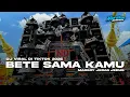Download Lagu DJ PARTY TERBARU‼️BETE (AKU BETE SAMA KAMU) BASS HOREG | JEDAG JEDUG ASEK