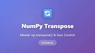 NumPy Transpose Tutorial Master np transpose with Axis Control Python Array Manipulation