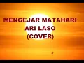 MENGEJAR MATAHARI ARI LASO ( LIRIK ) COVER FELIX IRWAN