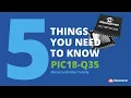 PIC18-Q35 - Five Things You Need to Know