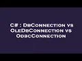 C DbConnection vs OleDbConnection vs OdbcConnection