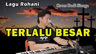 Download Terlalu Besar ( Telah kulihat Bukti KasihMu ) Live Cover Budi Sinaga MP3