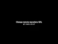 Change remote repository URL git remote set-url