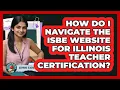 How Do I Navigate The ISBE Website For Illinois Teacher Certification - Aspiring Teacher Guide