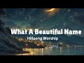 Download Lagu What a Beautiful Name (Lyrics)- Hillsong Worship