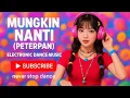 💖MUNGKIN NANTI (PETERPAN) - DJ REMIX EDM | Versi Energi Positif \u0026 Ceria 🎧🔥