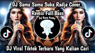 dj sama sama suka radja cover remix full song viral tiktok terbaru 2025 yang di cari 