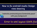 AndroidStudio - How to fix android design view constrain layout error fully fixed