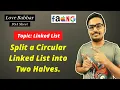 Split a Circular Linked List into Two Halves Linked List DSA Sheet Explaination CODE Amazon