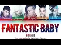 BIGBANG (빅뱅) - Fantastic Baby (판타스틱 베이비) Color Coded Han/Rom/Eng Lyrics