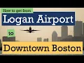 Logan Airport to Downtown Boston Easy and Fast Transit Tips