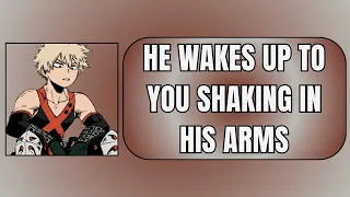 he wakes up to you shaking in his arms bakugou x listener
