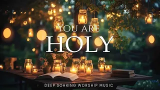 YOU ARE HOLY Soaking Worship Instrumental Instrumental For Prayer Meditation 