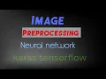 How to do Image preprocessing for Neural Network keras Tensorflow Convert image into numpy Array