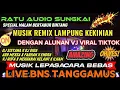 Lagu 🟠REMIX ORGEN LAMPUNG TERBARU 2025✴️RATU AUDIO LIVE BNS TANGGAMUS✴️MUSIK FULLBASSNYA BENDERA SUNGKAI🔥