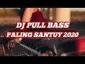 Download Lagu DJ PULL BASS PALING SANTUY 2020