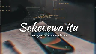 sekecewa itu angga candra slowed and reverb 