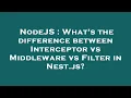NodeJS What s the difference between Interceptor vs Middleware vs Filter in Nest js
