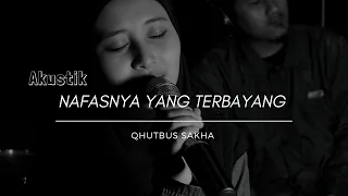 🔴LIVE AKUSTIK - NAFASNYA YANG TERBAYANG - QHUTBUS SAKHA (OFFICIAL MUSIC VIDEO)