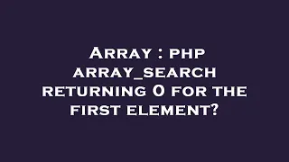 Array php array - search returning 0 for the first element