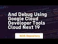 And debug using google cloud developer tools cloud next 19