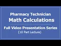 Math Calculations for Pharmacy Technicians Full Presentation Series 10 Part Lecture