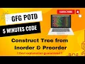 Construct Tree from Inorder Preorder GFG POTD 5 Minutes Code GeeksForGeeks DSA