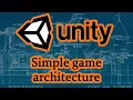 Easy Simple Game Architecture in Unity Using Events