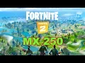Fortnite Chapter 2 Gaming MX 250 Benchmark