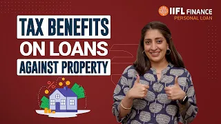 Why Loan Against Property is a Great Option for Tax Benefits | Loan Against Property | IIFL Finance