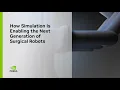 How Simulation is Enabling the Next Generation of Surgical Robots