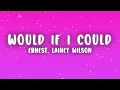 ERNEST - Would If I Could (Lyrics) ft. Lainey Wilson