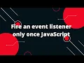 JavaScript Tutorial in Hindi Fire an event listener only once JavaScript