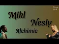 Mikl ft Nesly - Alchimie (Paroles/Lyrics)