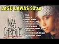 INKA CHRISTIE LAGU LAWAS 90'an | FULL ALBUM #inkacristie #sound #viral #nostalgia